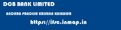 DCB BANK LIMITED  ANDHRA PRADESH KRISHNA KAIKALUR   ifsc code